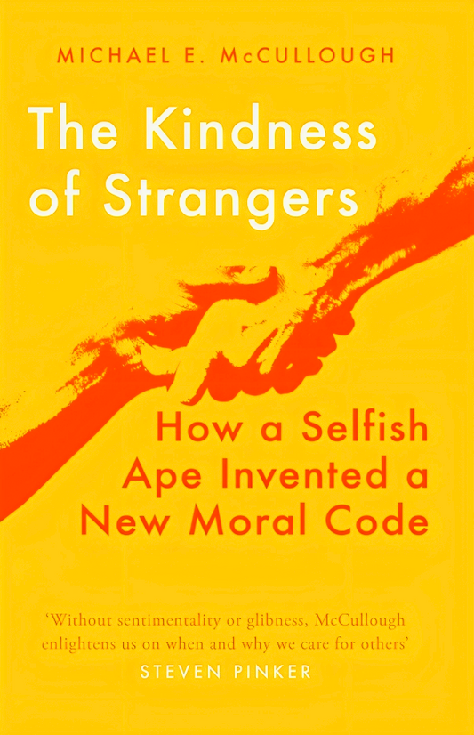 The Kindness of Strangers: How a Selfish Ape Invented a New Moral Code