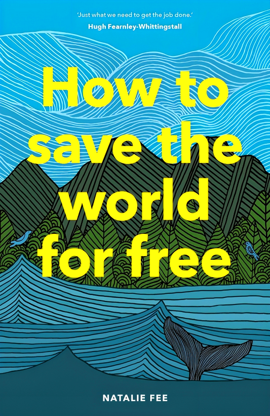 How To Save The World For Free: (Guide To Green Living, Sustainability Handbook)