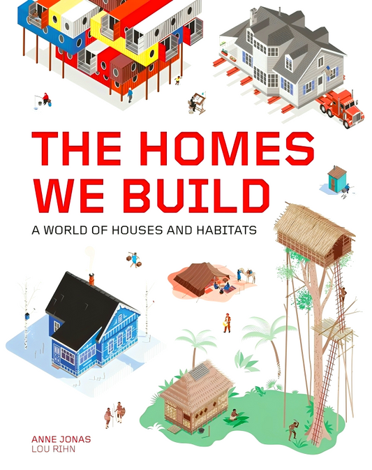 Homes We Build: A World Of Houses And Habitats
