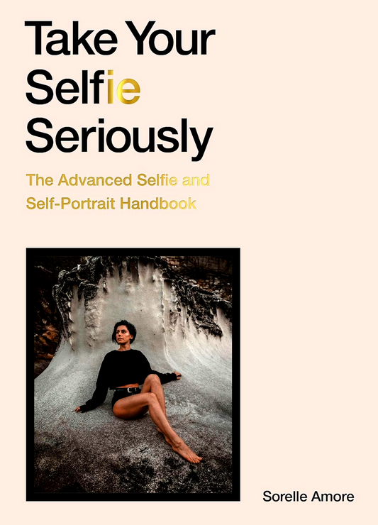 Take Your Selfie Seriously: The Advanced Selfie Handbook