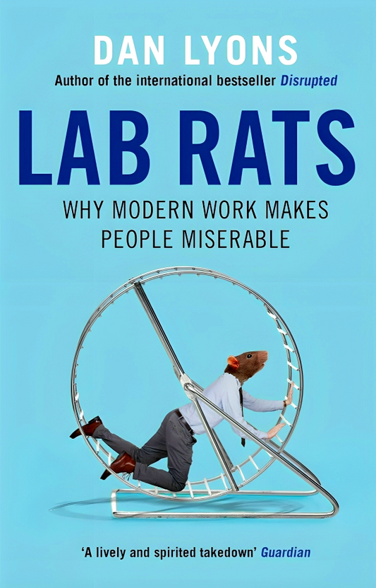Lab Rats: Why Modern Work Makes People Miserable