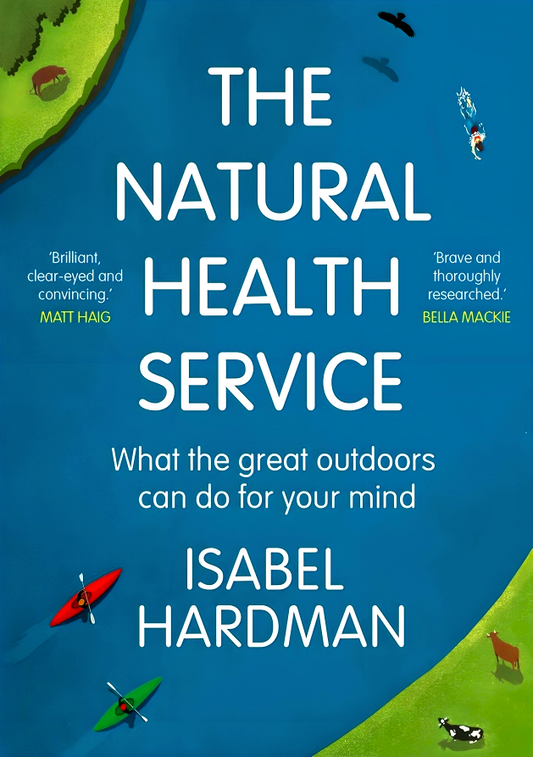 The Natural Health Service: How Nature Can Mend Your Mind
