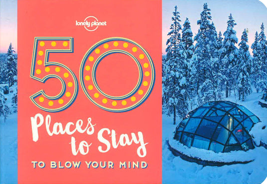 Lonely Planet: 50 Places To Stay To Blow Your Mind