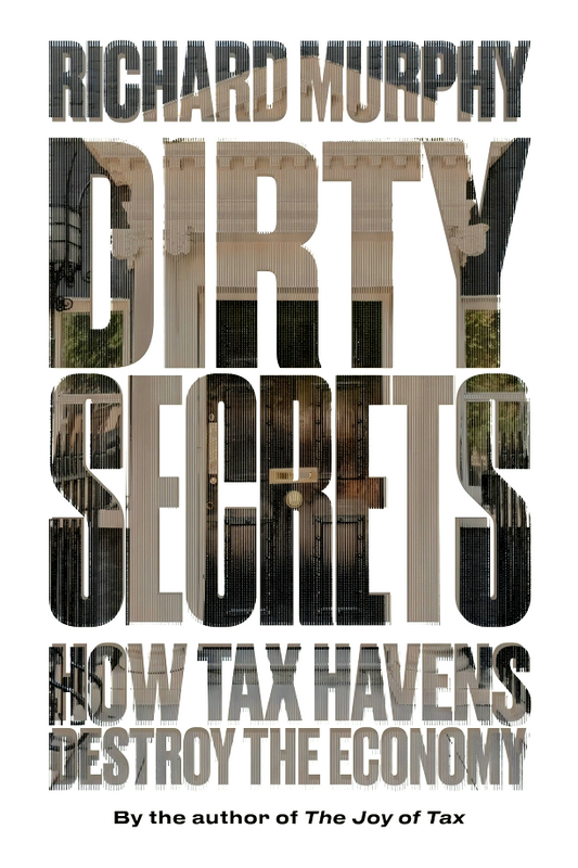 Dirty Secrets: How Tax Havens Destory The Economy