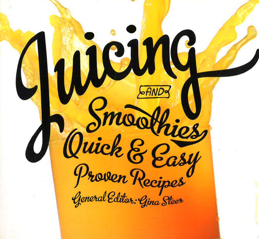 Juicing : Quick & Easy, Proven Recipes