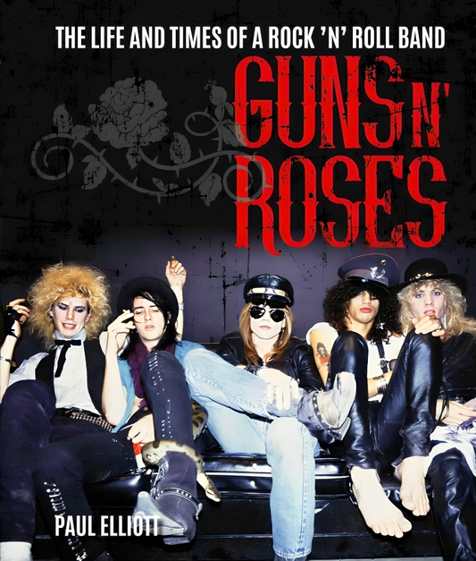 Guns N' Roses: The Life And Times Of A Rock 'N' Roll Band