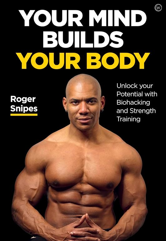 Your Mind Builds Your Body: Unlock your Potential with Biohacking and Strength Training