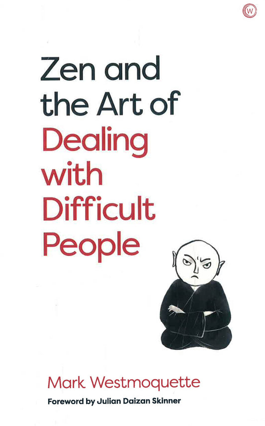 Zen & The Art Of Dealing With Difficult People