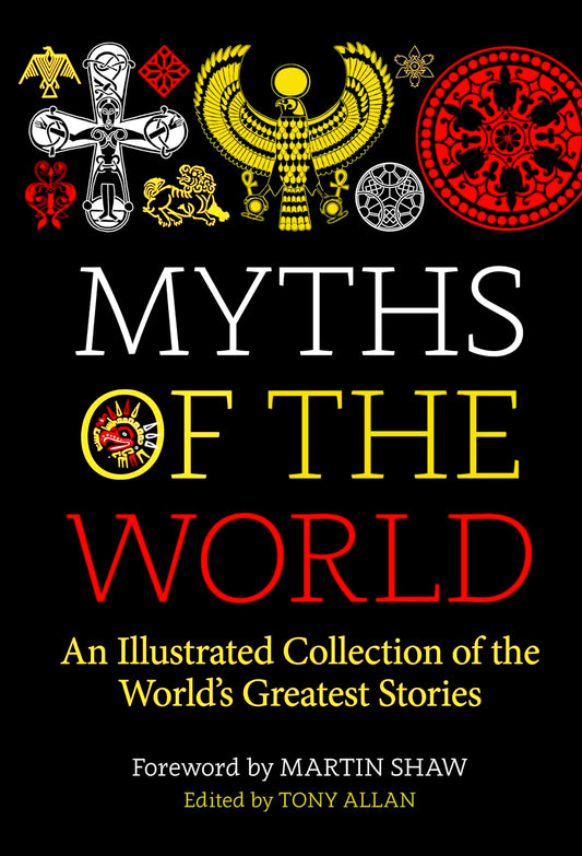 Myths Of The World: An Illustrated Collection Of The World's Greatest Stories