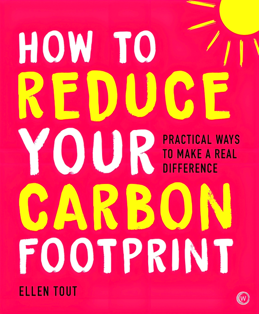How to Reduce Your Carbon Footprint: Practical Ways to Make a Real Difference