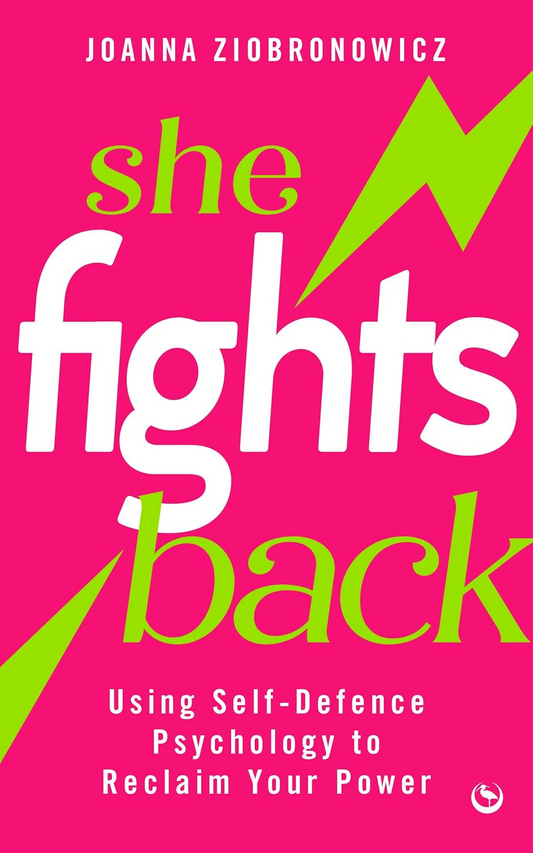 She Fights Back: Using self-defence psychology to reclaim your power