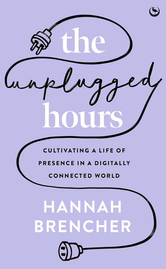 The Unplugged Hours: Cultivating a Life of Presence in a Digitally Connected World