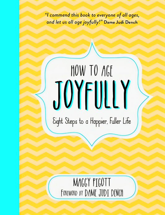 How to Age Joyfully: Eight Steps to a Happier, Fuller Life