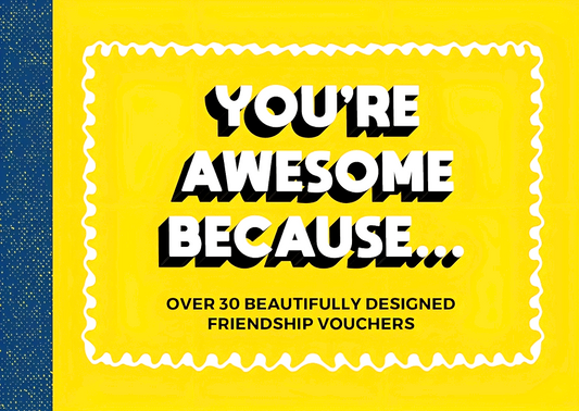 You're Awesome Because... Over 30 Beautifully Designed Friendship Vouchers