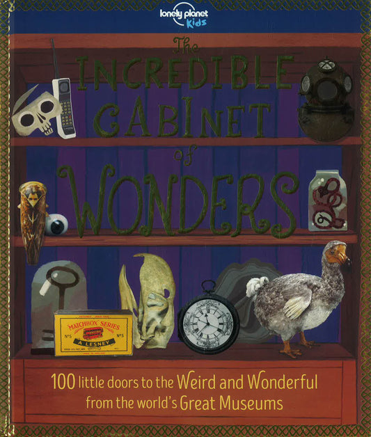 Lonely Planet Kids: Incredible Cabinet Of Wonders