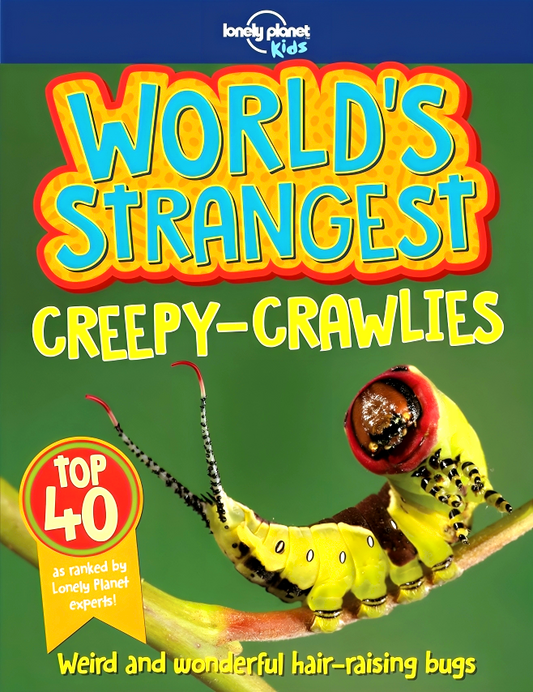 Lonely Planet Kids World's Strangest Creepy-Crawlies 1