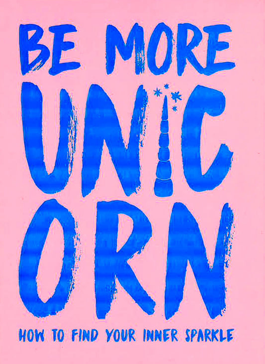 Be More Unicorn: How To Find Your Inner Sparkle
