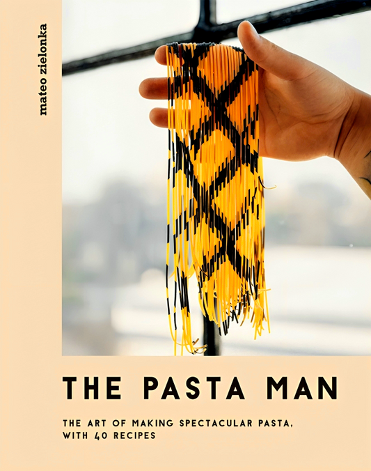 The Pasta Man: The Art of Making Spectacular Pasta with 40 Recipes