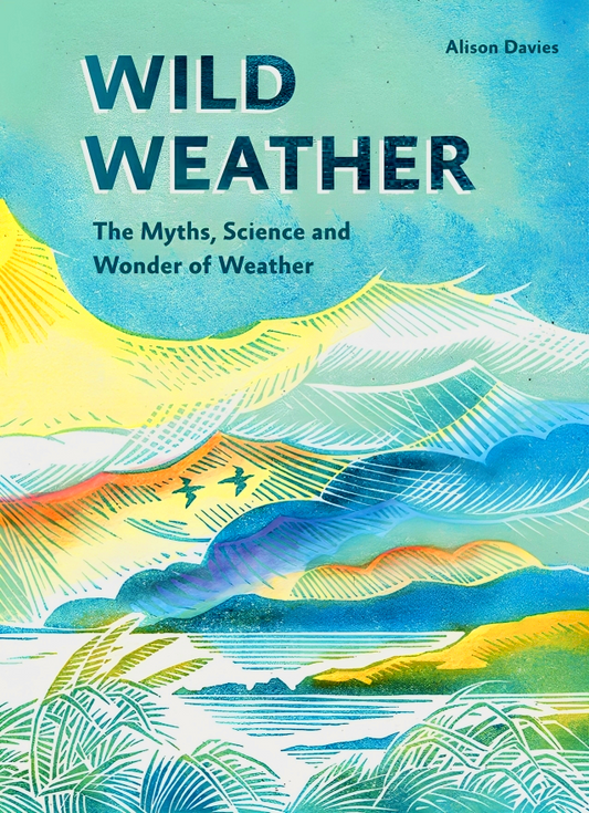 Wild Weather: The Myths, Science & Wonder of Weather