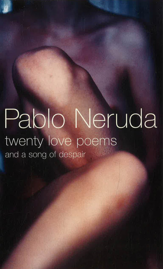 Pablo Neruda: Twenty Love Poems & A Song