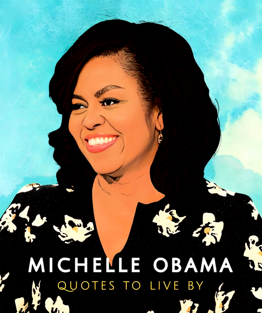 Michelle Obama - Quotes To Live By