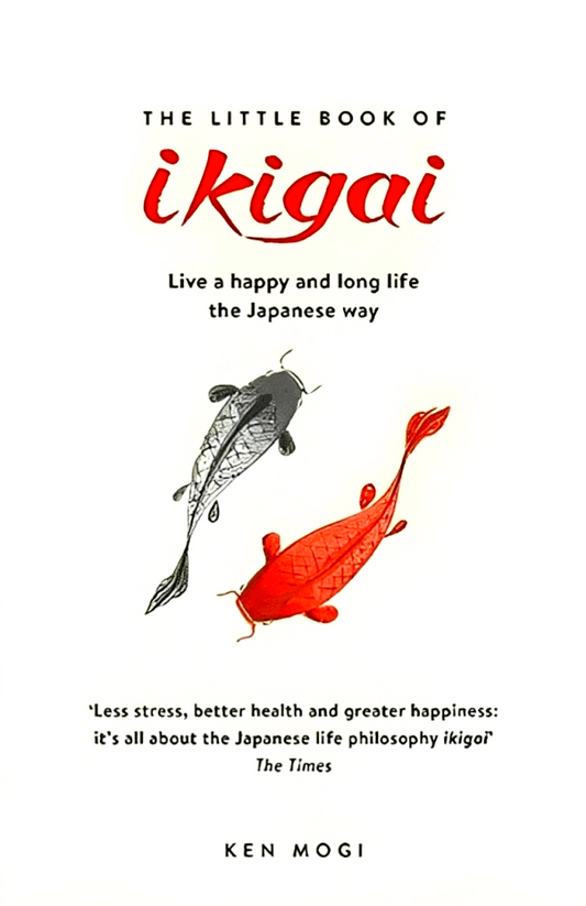 The Little Book Of Ikigai : The Secret Japanese Way To Live A Happy And Long Life