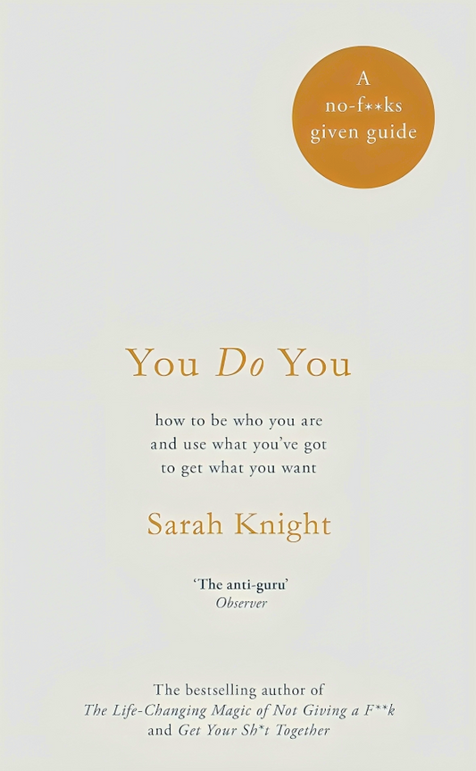 You Do You: How to Be Who You Are to Get What You Want
