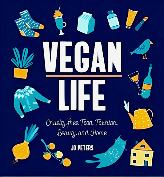 Vegan Life: Cruelty-Free Food, Fashion, Beauty And Home