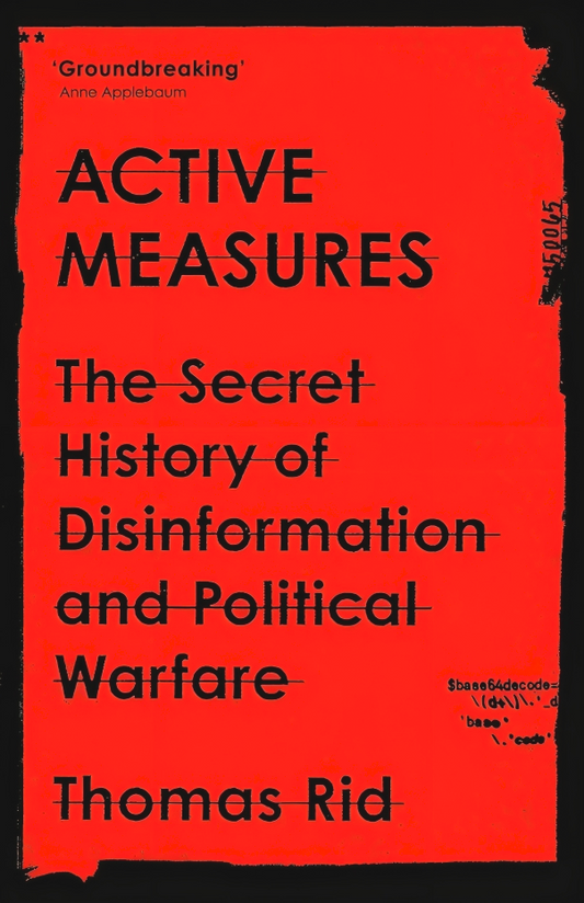 Active Measures: The Secret History Of Disinformation & Political Warfare