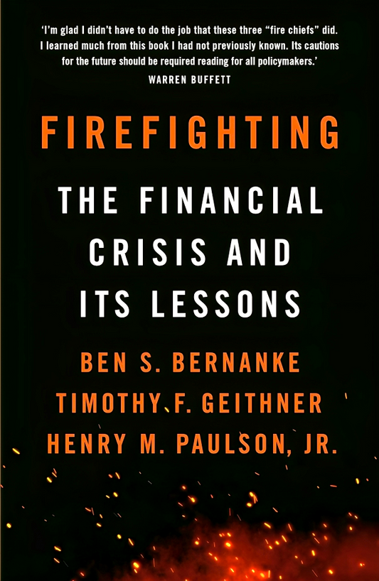 Firefighting: The Financial Crisis & Its Lessons