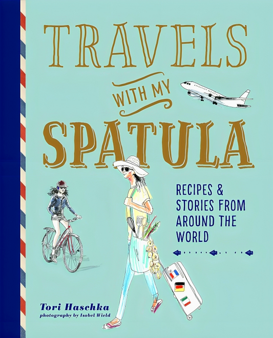 Travels with My Spatula: Recipes & stories from around the world