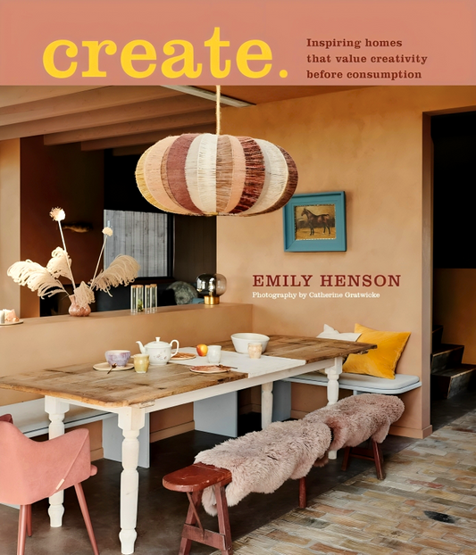 Create: Inspiring Homes That Value Creativity Before Consumption