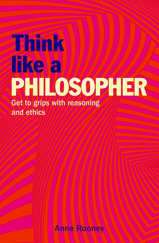 Think Like a Philosopher: Get to Grips with Reasoning and Ethics