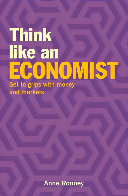 Think Like an Economist: Get to Grips With Money and Markets
