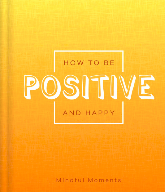 How To Be Positive & Happy