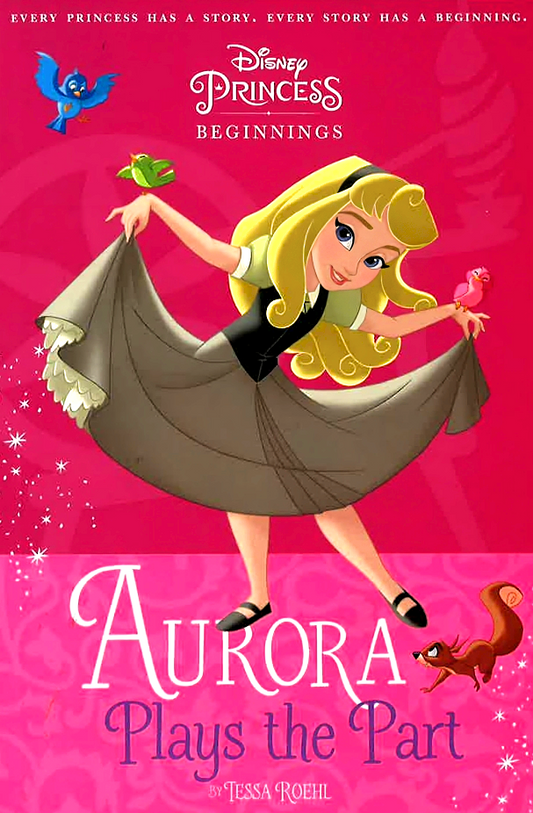 Disney Princess - Sleeping Beauty: Aurora Plays The Part (Chapter Book 128 Disney)