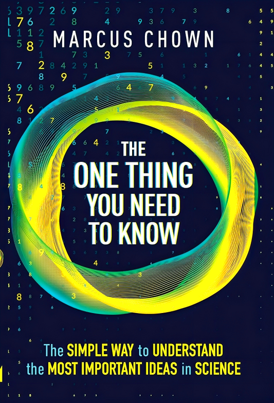 The One Thing You Need to Know: The Simple Way to Understand the Most Important Ideas in Science