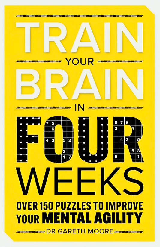 Train Your Brain In Four Weeks: Over 100 Puzzles To Improve Your Mental Agility