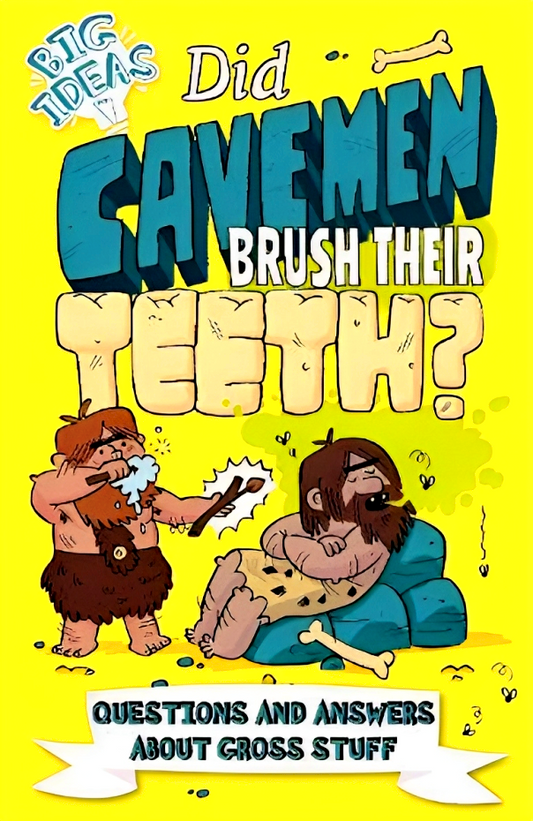 Did Cavemen Brush Their Teeth?: Questions and Answers About Gross Stuff