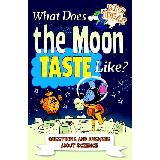 What Does the Moon Taste Like?: Questions and Answers About Science