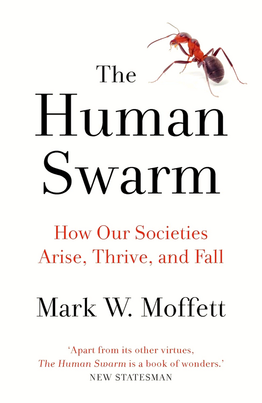The Human Swarm: How Our Societies Arise, Thrive, and Fall