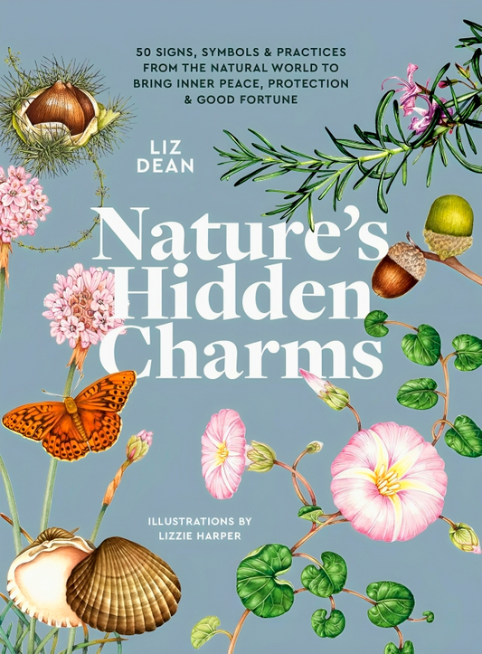 Nature's Hidden Charms: 50 Signs, Symbols and Practices from the Natural World to Bring Inner Peace, Protection and Good Fortune