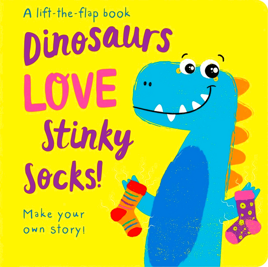 Dinosaurs Love Stinky Socks! (A Lift-The-Flap Book)