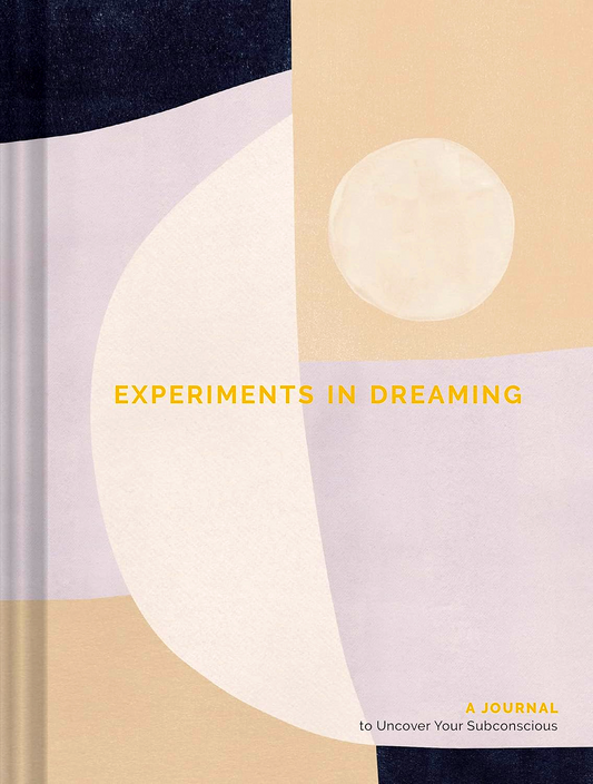 Experiments In Dreaming: A Journal To Uncover Your Subconscious