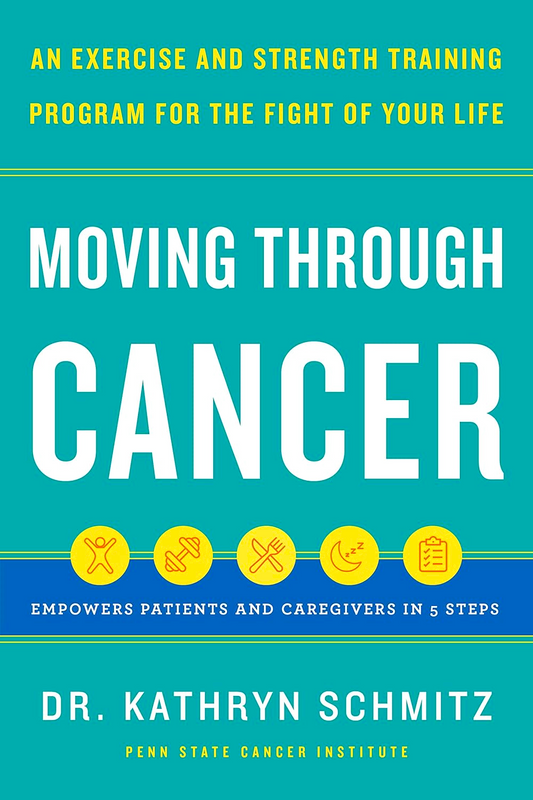 Moving Through Cancer: Moving Through Cancer: An Exercise and Strength-Training Program for the Fight of Your Life