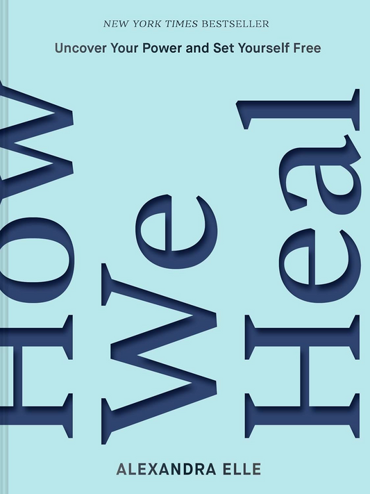 How We Heal: Uncover Your Power And Set Yourself Free