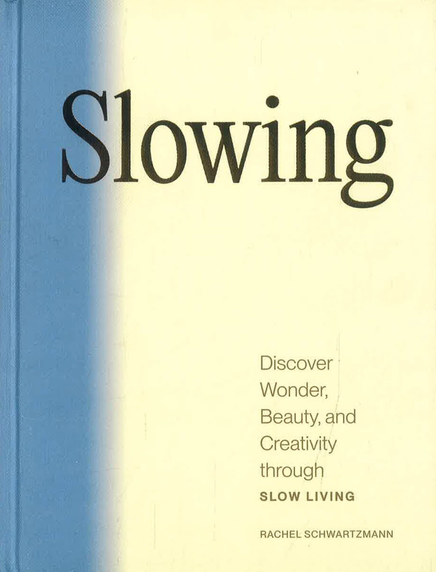 Slowing: Discover Wonder, Beauty, And Creativity Through Slow Living by Rachel Schwartzmann – book cover