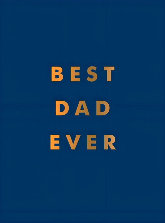 Best Dad Ever: The Perfect Gift For Your Incredible Dad