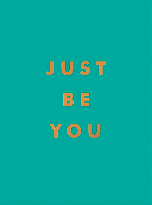 Just Be You: Inspirational Quotes and Awesome Affirmations for Staying True to Yourself