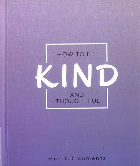 How To Be Kind And Thoughtful